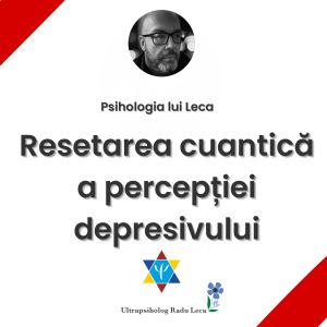 Resetarea cuantică a percepției depresivului